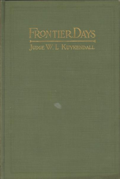 Frontier Days, A True Narrative Of Striking Events On The Western Frontier JUDGE W. L KUYKENDALL