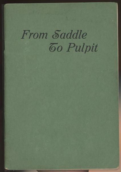 From Saddle To Pulpit Or From Cow-Puncher To Preacher. The Life Story Of Rev. J. J. ("Cowboy Joe") Payne REV J. J. PAYNE