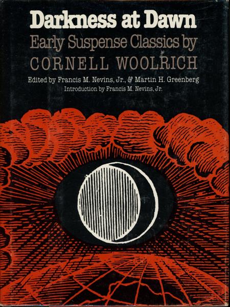 Darkness At Dawn. Early Suspense Classics By Cornell Woolrich NEVINS, JR., FRANCIS M. & MARTIN H. GREENBERG [EDITED BY]