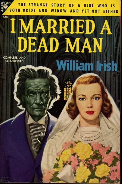 I Married A Dead Man. WILLIAM IRISH