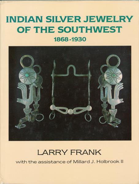 Indian Silver Jewelry Of The Southwest 1868-1930 LARRY AND WITH THE ASSISTANCE OF MILLARD J. HOLBROOK II FRANK