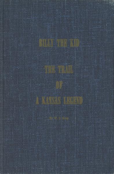 Billy The Kid. The Trail Of A Kansas Legend W. E KOOP