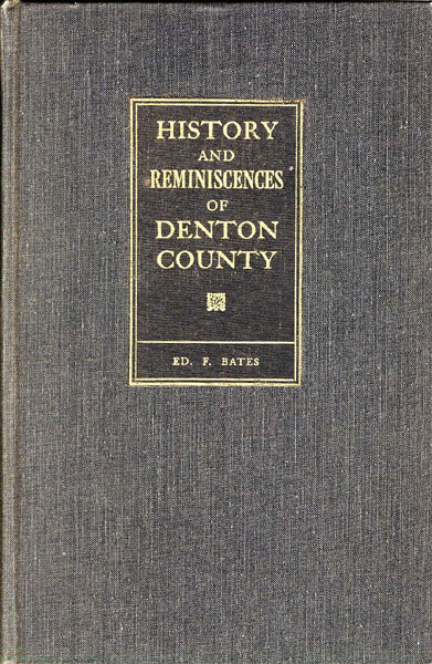 History And Reminiscences Of Denton County ED. F BATES