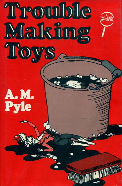 Trouble Making Toys. A.M. PYLE