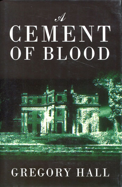 A Cement Of Blood. GREGORY HALL