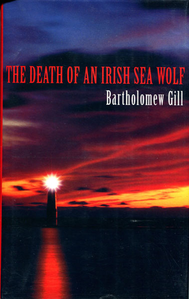 The Death Of An Irish Sea Wolf. BARTHOLOMEW GILL