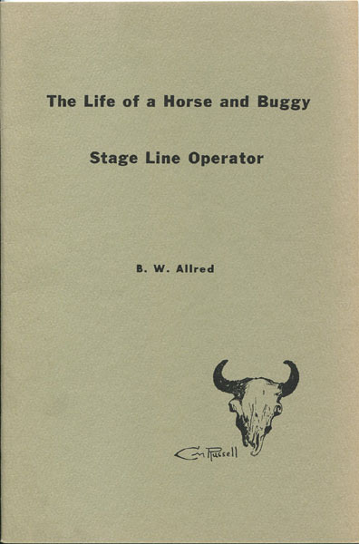 The Life Of A Horse And Buggy Stage Line Operator.  B.W. ALLRED