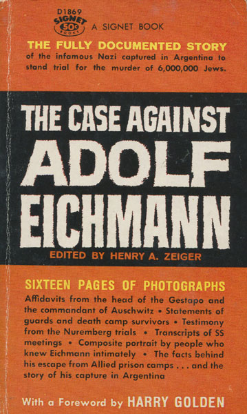 The Case Against Adolph Eichmann Zeiger, Henry A. [Edited By]