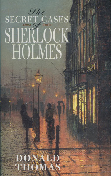 The Secret Cases Of Sherlock Holmes. DONALD THOMAS