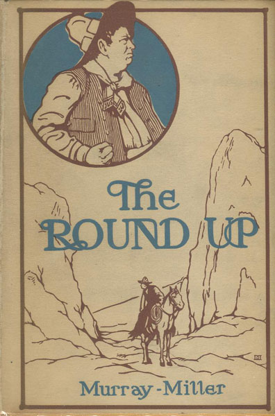 The Round-Up. A Romance Of Arizona. JOHN AND MILLS MILLER MURRAY