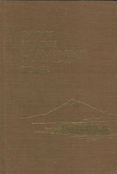 Charles Trumbull Hayden, Pioneer. CARL T. HAYDEN