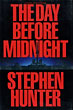 The Day Before Midnight. STEPHEN HUNTER