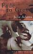 Fade To Grey. JANE ADAMS