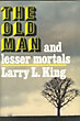 The Old Man And Lesser Mortals.  LARRY L. KING