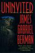 Uninvited. JAMES GABRIEL BERMAN