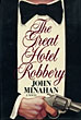 The Great Hotel Robbery. JOHN MINAHAN