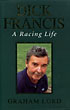 Dick Francis. A Racing Life. GRAHAM LORD