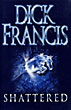 Shattered. DICK FRANCIS