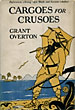 Cargoes For Crusoes. GRANT OVERTON