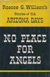 No Place For Angels. Roscoe G. Willson's Stories Of Old Arizona Days. ROSCOE G. WILLSON