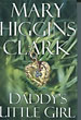 Daddy's Little Girl. MARY HIGGINS CLARK