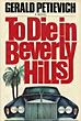 To Die In Beverly Hills. GERALD PETIEVICH