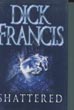 Shattered. DICK FRANCIS
