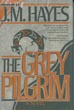 The Grey Pilgrim. J.M. HAYES