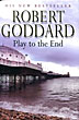 Play To The End. ROBERT GODDARD