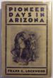 Pioneer Days In Arizona. From The Spanish Occupation To Statehood. FRANK C. LOCKWOOD
