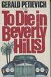 To Die In Beverly Hills. GERALD PETIEVICH