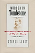 Murder In Tombstone. The Forgotten Trial Of Wyatt Earp. STEVEN LUBET