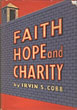 Faith, Hope And Charity. IRVIN S. COBB