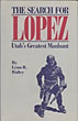 The Search For Lopez. Utah's Greatest Manhunt. LYNN R. BAILEY