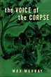 The Voice Of The Corpse. MAX MURRAY