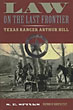 Law On The Last Frontier: Texas Ranger Arthur Hill. S.E. SPINKS