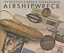 Airshipwreck. DEIGHTON, LEN & ARNOLD SCHWARTZMAN