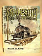 Minnesota Logging Railroads, A Pictorial History Of The Era When White Pine And The Logging Railroad Reigned Supreme. FRANK A. KING