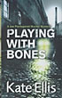 Playing With Bones. KATE ELLIS