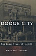 Dodge City: The Early Years, 1872-1886. WM. B. SHILLINGBERG