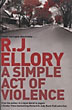 A Simple Act Of Violence. R.J. ELLORY