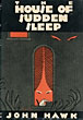 The House Of Sudden Sleep. JOHN HAWK