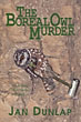 The Boreal Owl Murder. JAN DUNLAP