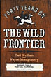 Forty Years On The Wild Frontier. CARL W. AND WAYNE MONTGOMERY BREIHAN