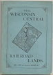 Wisconsin Central Railroad Lands. COLBY, CHAS L. [LAND COMMISSIONER].