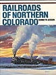 Railroads Of Northern Colorado Kenneth Jessen