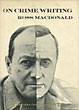 On Crime Writing. The Writer As Detective Hero & Writing The Galton Case. ROSS MACDONALD