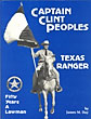 Captain Clint Peoples, Texas Ranger. Fifty Years A Lawman. JAMES M. DAY