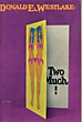 Two Much! DONALD E. WESTLAKE
