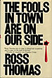 The Fools In Town Are On Our Side. ROSS THOMAS